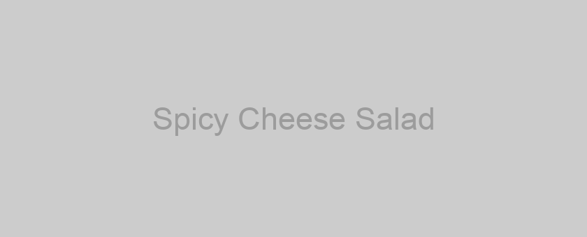 Spicy Cheese Salad